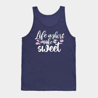 Life is Short, Make It Sweet II - Motivational Quote Tank Top